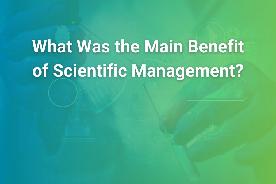 what was the main benefit of scientific management